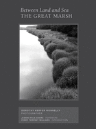 Between Land and Sea: The Great Marsh: Photographs by Dorothy Kerper Monnelly