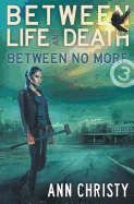 Between Life and Death: Between No More