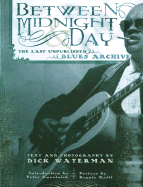 Between Midnight and Day: The Last Unpublished Blues Archive