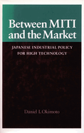 Between Miti and the Market: Japanese Industrial Policy for High Technology