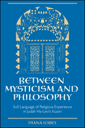 Between Mysticism and Philosophy: Sufi Language of Religious Experience in Judah Ha-Levi's Kuzari