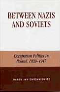 Between Nazis and Soviets: Occupation Politics in Poland, 1939-1947