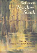 Between North and South: The Letters of Emily Wharton Sinkler, 1842-1865 - Sinkler, Emily Wharton