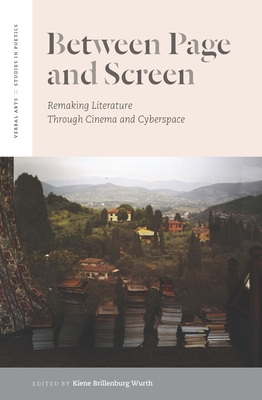 Between Page and Screen: Remaking Literature Through Cinema and Cyberspace - Wurth, Kiene Brillenburg (Editor)