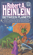 Between Planets - Heinlein, Robert A