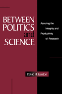 Between Politics and Science: Assuring the Integrity and Productivity of Reseach