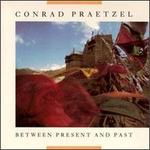 Between Present & Past - Conrad Praetzel