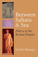 Between Sahara and Sea: Africa in the Roman Empire