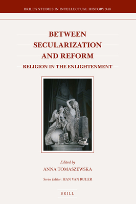 Between Secularization and Reform: Religion in the Enlightenment - Tomaszewska, Anna (Editor)