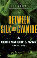 Between Silk and Cyanide: A Codemaker's War 1941-1945 - Marks, Leo