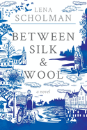 Between Silk and Wool: A novel of Holland and the Second World War