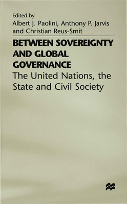 Between Sovereignty and Global Governance?: The United Nations and World Politics - Paolini, Albert J (Editor), and Reus-Smit, Christian, Professor (Editor), and Jarvis, Anthony P (Editor)