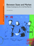 Between State and Market: Chinese Contemporary Art in the Post-Mao Era