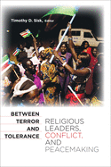 Between Terror and Tolerance: Religious Leaders, Conflict, and Peacemaking