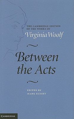 Between the Acts - Woolf, Virginia, and Hussey, Mark (Editor)