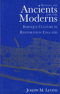 Between the Ancients and Moderns: Baroque Culture in Restoration England