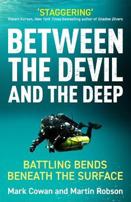 Between the Devil and the Deep: Battling Bends Beneath the Surface - Cowan, Mark, and Robson, Martin
