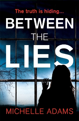 Between the Lies: a totally gripping psychological thriller with the most shocking twists - Adams, Michelle