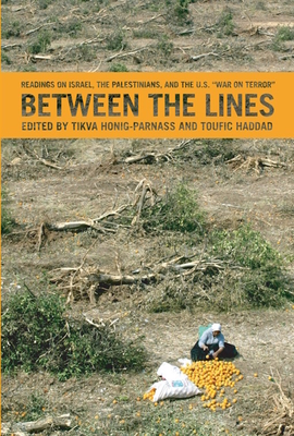 Between the Lines: Israel, the Palestinians, and the U.S. War on Terror - Honig-Parnass, Tikva, and Haddad, Toufic