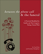 Between the Phone Call & the Funeral: A Practical Handbook for Families and Their Caregivers During a Funeral Week
