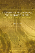 Between the Rule of Power and the Power of Rule. in Search of an Effective World Order - Van Staden, Fred
