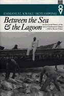 Between the Sea and the Lagoon: An Eco-Social History of the Anlo of Southeastern Ghana, C.1850 to Recent Times