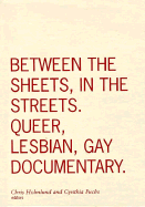 Between the Sheets, in the Streets: Queer, Lesbian, Gay Documentary Volume 1