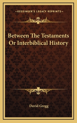 Between the Testaments or Interbiblical History - Gregg, David