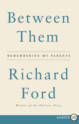 Between Them: Remembering My Parents - Ford, Richard