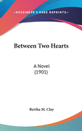 Between Two Hearts: A Novel (1901)