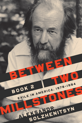 Between Two Millstones, Book 2: Exile in America, 1978-1994 - Solzhenitsyn, Aleksandr, and Kitson, Clare (Translated by), and Moore, Melanie (Translated by)