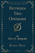 Between Two Opinions (Classic Reprint)