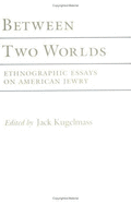 Between Two Worlds: Ethnographic Essays on American Jewry - Kugelmass, Jack