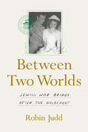 Between Two Worlds: Jewish War Brides After the Holocaust