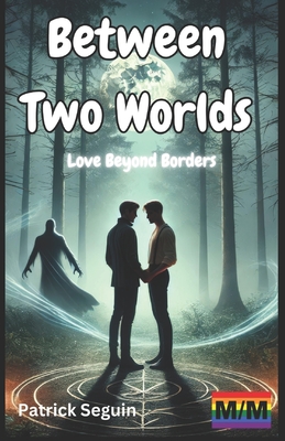 Between Two Worlds: Love Beyond Borders - Seguin, Patrick