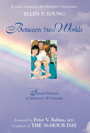 Between Two Worlds: Special Moments of Alzheimer's & Dementia