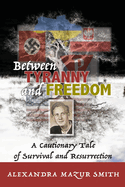 Between Tyranny and Freedom: A Cautionary Tale of Survival and Resurrection
