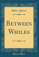 Between Whiles (Classic Reprint)