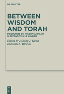 Between Wisdom and Torah: Discourses on Wisdom and Law in Second Temple Judaism