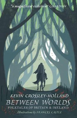 Between Worlds: Folktales of Britain & Ireland - Crossley-Holland, Kevin