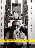 Between Worlds: The Autobiography of Leo Lionni
