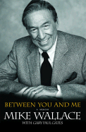 Between You and Me: A Memoir - Wallace, Mike, and Gates, Gary Paul