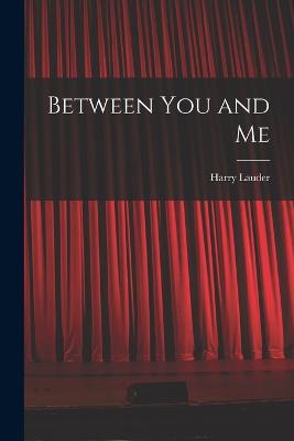 Between You and Me - Lauder, Harry