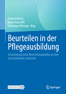 Beurteilen in Der Pflegeausbildung: Entwicklung Einer Beurteilungskultur an Den Verschiedenen Lernorten