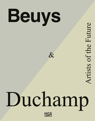 Beuys & Duchamp: Artists of the Future - Holzhey, Magdalena (Editor), and Neuburger, Katharina (Editor), and Rder, Kornelia (Editor)