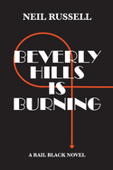 Beverly Hills Is Burning: A Rail Black Novel