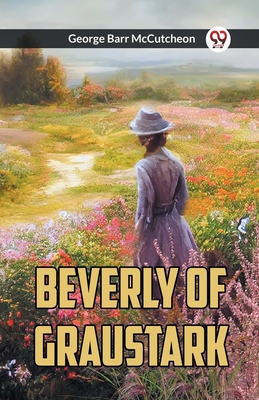 Beverly Of Graustark - McCutcheon, George Barr