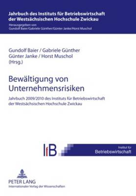 Bewaeltigung Von Unternehmensrisiken: Jahrbuch 2009/2010 Des Instituts Fuer Betriebswirtschaft Der Westsaechsischen Hochschule Zwickau - Janke, G?nther (Editor), and Baier, Gundolf (Editor), and G?nther, Gabriele (Editor)