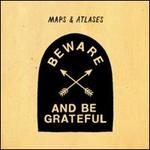Beware and Be Grateful - Maps & Atlases