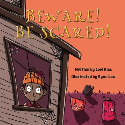 Beware! Be Scared! - Ries, Lori, and Law, Ryan